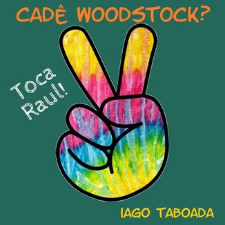 Foto da capa: Cadê Woodstock? (Toca Raul)