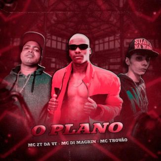 Foto da capa: O Plano - MC Di Magrin - MC Trovão - MC 2T da VF