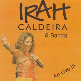 Foto da capa: Irah Caldeira e Banda Ao Vivo III