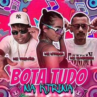 Foto da capa: Bota Tudo na Ktrina - MC KTRINA - MC Di Magrin - MC Trovão