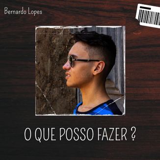 Foto da capa: Bernardo Lopes - O Que Posso Fazer ?