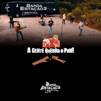 Foto da capa: A Gente Quebra O Pau - Banda Estação 3