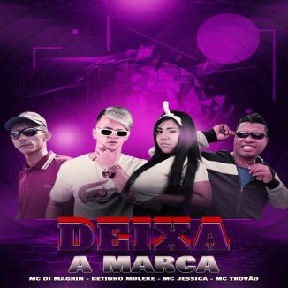 Foto da capa: Deixa a Marca - MC Di Magrin - Mc Jéssica - MC Trovão - Betinho Muleke