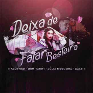 Foto da capa: Deixa De Falar Besteira - Acústico (Feat. Dom Tarifi, Julia Nogueira)