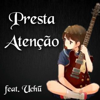 Foto da capa: Presta Atenção (part. Uchū)