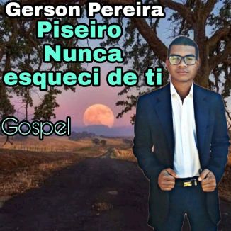 Foto da capa: Piseiro Nunca Esqueci De Ti Gospel/ Gerson Pereira