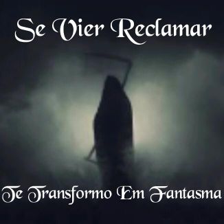 Foto da capa: Se Vier Reclamar Te Transformo Em Fantasma