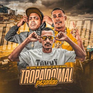 Foto da capa: Tropa do Mal Pesadão - Mc Poze do Rodo - MC Di Magrin - MC Trovão