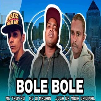 Foto da capa: Bole Bole - MC Di Magrin - MC Trovão - Joca da Mídia Original