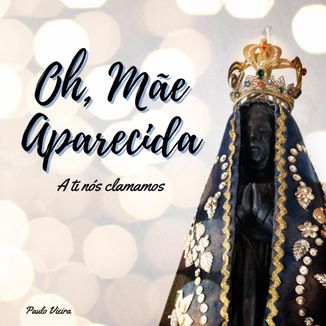 Foto da capa: Oh, Mãe Aparecida