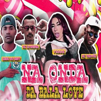 Foto da capa: Na Onda da Bala Love - Veggie - MC Di Magrin - MC Trovão