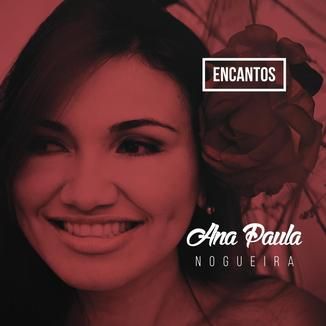Foto da capa: ANA PAULA NOGUEIRA- CD ENCANTOS- PROMOCIONAL 2015