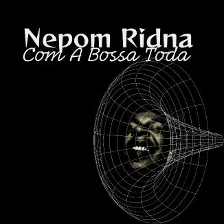 Foto da capa: Nepom Ridna Com A Bossa Toda