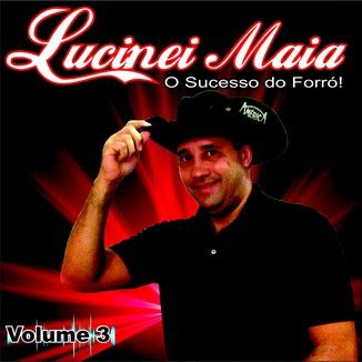 Foto da capa: Lucinei Maia O Sucesso do Forró Vol 3
