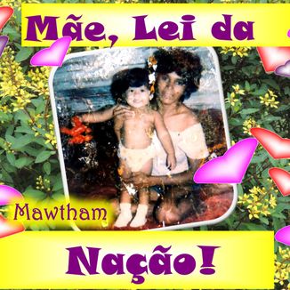 Foto da capa: Mãe, lei da nação!