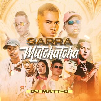 Foto da capa: DJ Matt-D - Sarra Mutchatcha (MCs Leozinho ZS, Menor MC, Julio DER, DR, Romeu, Dentinho, MC Diouro, Naíse