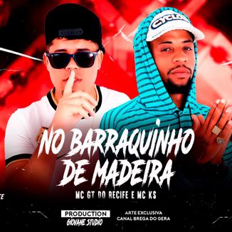 Foto da capa: MC GT DO RECIFE E MC KS NO BARRAQUINHO DE MADEIRA