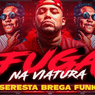 Foto da capa: Fuga Na Viatura - Dodô Diplomata, Mc Bocão E Nenê Dj - Remix Seresta Brega Funk