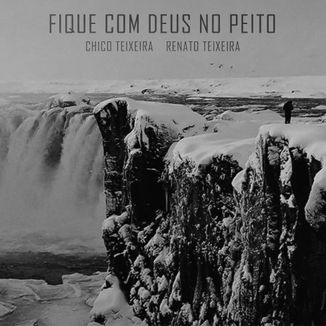 Foto da capa: Chico Teixeira, Renato Teixeira - Fique Com Deus No Peito