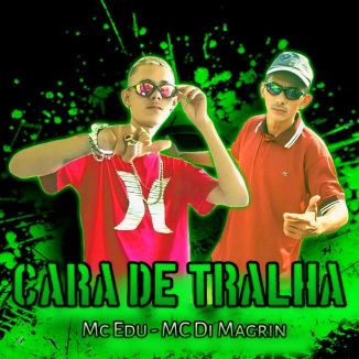 Foto da capa: Cara de Tralha - MC Di Magrin - Mc Edu