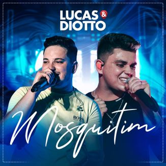 Foto da capa: MOSQUITIM - LUCAS & DIOTTO (AO VIVO EM ASSIS CHATEUABRIAND)