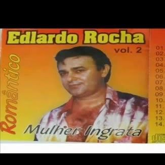 Foto da capa: CD Edlardo Rocha - Mulher ingrata - Romântico.