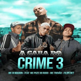 Foto da capa: A Cara do Crime 3 (Remix) - Mc Poze do Rodo - MC Trovão - MC Di Magrin - Filipe Ret