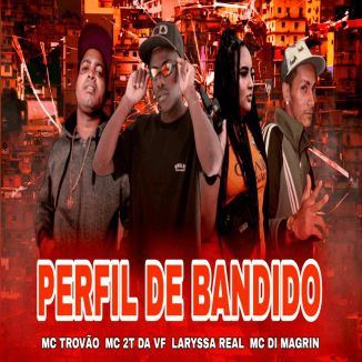 Foto da capa: Perfil de Bandido - MC Di Magrin - Laryssa Real - MC Trovão - MC 2T da VF