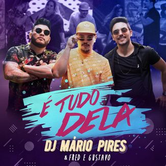 Foto da capa: DJ Mário Pires e Fred & Gustavo - É Tudo Dela