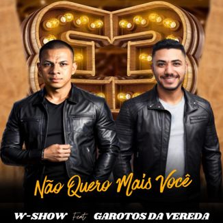 Foto da capa: Não Quero Mais Você - Wshow feat Garotos da Vereda