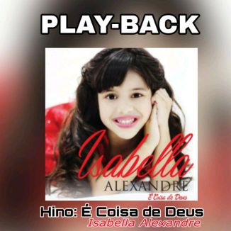 Foto da capa: PLAYBACKS CD É Coisa de Deus - Isabella Alexandre