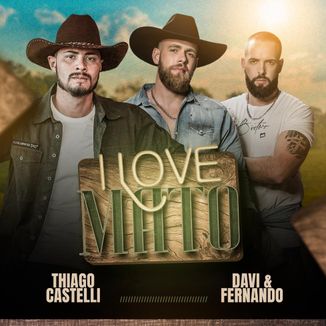Foto da capa: I Love Mato - Thiago Castelli, Davi & Fernando
