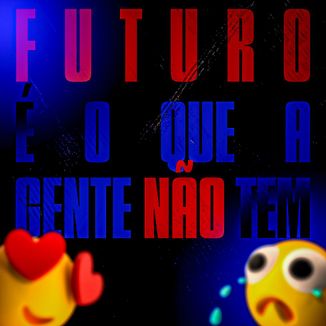 Foto da capa: FUTURO É O QUEM A GENTE NÃO TEM