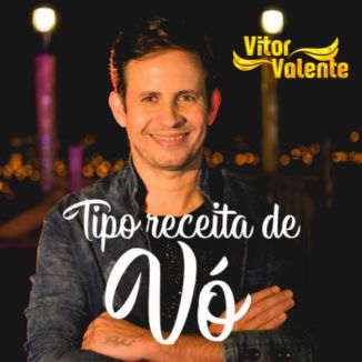 Foto da capa: Tipo Receita de Vó - Vitor Valente - (Eu Gosto Mesmo é de Quem Pisa)