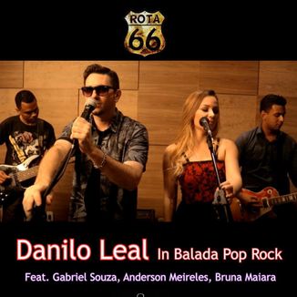 Foto da capa: Danilo Leal In Balada Pop Rock - Feat. Gabriel Souza, Anderson Meireles e Bruna Maiara.