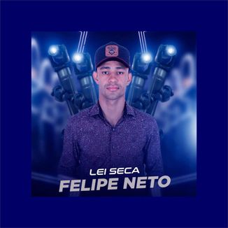 Foto da capa: Felipe Neto - Lei Seca