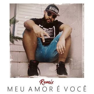 Foto da capa: Meu Amor é Você (Remix)