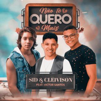 Foto da capa: Sid & Cleivison ft. Victor Santos - Não Te Quero Mais