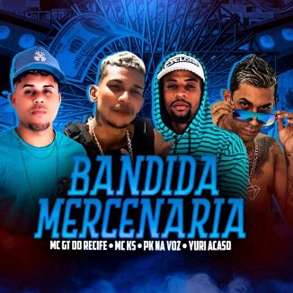 Foto da capa: MC GT DO RECIFE, YURI ACASO, MC KS, PK NA VOZ BANDIDA MERCENÁRIA