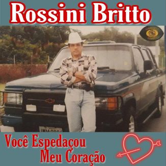 Foto da capa: Rossini Brito ( Você Espedaçou Meu Coração )