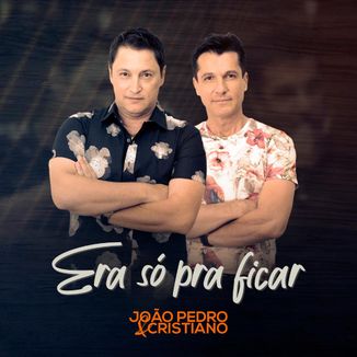 Foto da capa: Era Só Pra Ficar - João Pedro & Cristiano
