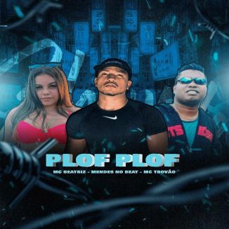 Foto da capa: Plof Plof - MC Trovão - MC BEATRIZ - MENDES NO BEAT