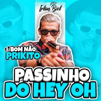 Foto da capa: PASSINHO DO HEY OH - Irlan Biel - BOM NÃO PRIKITO