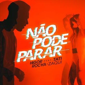Foto da capa: Não Pode Parar - Higor Rocha feat. Tati Zaqui