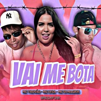 Foto da capa: Vai Me Bota - Bregafunk - Mc Lysa - MC Di Magrin - MC Trovão