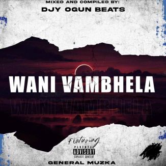 Foto da capa: General Muzka_-_Vani Vambhela,  (Remix Amapiano Song) by Djy Ogun Beats