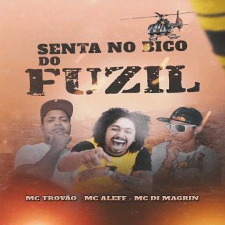 Foto da capa: Senta No Bico do Fuzil - MC Di Magrin - MC Trovão - MC Aleff