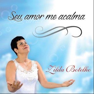 Foto da capa: Seu Amor Me Acalma - Zilda Botelho - Louvando ao Senhor