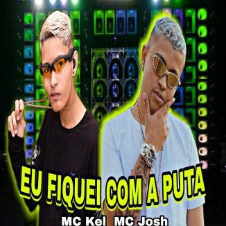 Foto da capa: MC KEL MC JOSH EU FIQUEI COM A PUTA (BREGA FUNK).MÚSICA NOVA