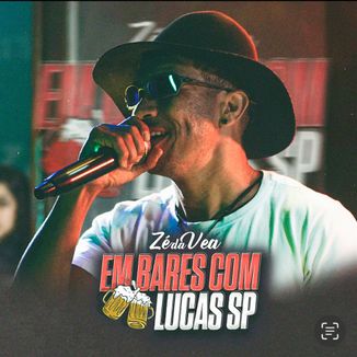 Foto da capa: Zé da Vea - Audiovisual - Em Bares Com Lucas Sp - Só as Reliquias
